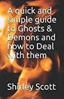 A simple guide to ghosts & demons and how to deal with them